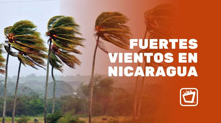 ¡Precaución! Fuertes vientos azotarán Nicaragua